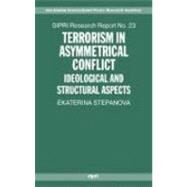 Terrorism in Asymmetric Conflict Ideological and Structural Aspects by Stepanova, Ekaterina A., 9780199533558