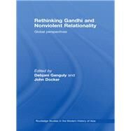 Rethinking Gandhi and Nonviolent Relationality: Global Perspectives by Ganguly, Debjani; Docker, John, 9780203933558