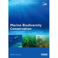Marine Biodiversity Conservation: A Practical Approach by Hiscock; Keith, 9780415723558
