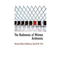 The Rudiments of Written Arithmetic by Robinson, Horatio Nelson; Fish, Daniel W., 9780554873558