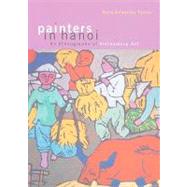 Painters in Hanoi : An Ethnography of Vietnamese Art by Taylor, Nora Annesley, 9780824833558