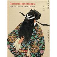 Performing Images by Zeitlin, Judith T.; Li, Yuhang; Songnian, Bo (CON); Hay, Jonathan (CON); Johnson, David G. (CON), 9780935573558