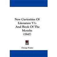 New Curiosities of Literature V1 : And Book of the Months (1847) by Soane, George, 9781104213558