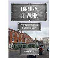 Farnham at Work People and Industries Through the Years by Taylor, Fiona, 9781398113558