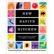 New Native Kitchen Celebrating Modern Recipes of the American Indian by Bitsoie, Freddie; Fraioli, James O.; Bacon, Quentin; Trujillo, Gabriella, 9781419753558