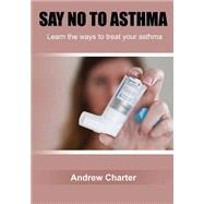 Say No to Asthma by Charter, Andrew, 9781505573558
