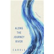 Along the Journey River by Lafavor, Carole; Tatonetti, Lisa; Lafavor, Theresa (AFT), 9781517903558