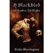 A Blackbird in Amber Twilight by Warrington, Freda, 9781904853558