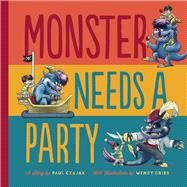 Monster Needs a Party by Czajak, Paul; Grieb, Wendy, 9781938063558