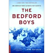The Bedford Boys One American Town's Ultimate D-day Sacrifice by Kershaw, Alex, 9780306813559