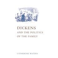 Dickens and the Politics of the Family by Catherine Waters, 9780521573559