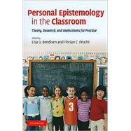 Personal Epistemology in the Classroom: Theory, Research, and Implications for Practice by Edited by Lisa D. Bendixen , Florian C. Feucht, 9780521883559