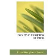 The State in Its Relation to Trade by Farrer, Thomas Henry Farrer, Baron, 9780554553559