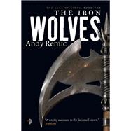 The Iron Wolves Book 1 of The Rage of Kings by Remic, Andy; Gibbons, Lee, 9780857663559