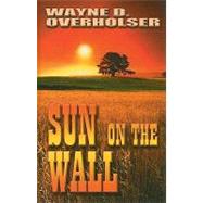Sun on the Wall by Overholser, Wayne D., 9781410423559