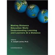Making Distance Education Work: Understanding Learning And Learners at a Distance by Levine, S. Joseph, 9781411653559