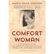Comfort Woman A Filipina's Story of Prostitution and Slavery under the Japanese Military by Henson, Maria Rosa; Tanaka, Yuki; Enloe, Cynthia; Coronel, Sheila S., 9781442273559