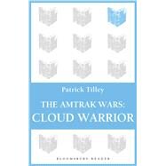 The Amtrak Wars: Cloud Warrior The Talisman Prophecies Part 1 by Tilley, Patrick, 9781448213559
