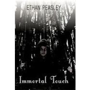 Immortal Touch by Peasley, Ethan, 9781462073559
