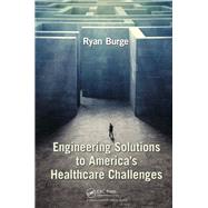 Engineering Solutions to America's Healthcare Challenges by Burge; Ryan, 9781466583559