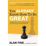 You Already Know How to Be Great A Simple Way to Remove Interference and Unlock Your Greatest Potential by Fine, Alan; Merrill, Rebecca R., 9781591843559