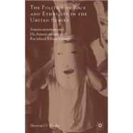 The Politics of Race and Ethnicity in the United States Americanization, De-Americanization, and Racialized Ethnic Groups by Pinder, Sherrow O., 9780230613560