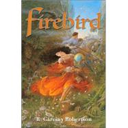 Firebird by R. Garcia y Robertson, 9780765313560