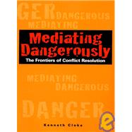 Mediating Dangerously The Frontiers of Conflict Resolution by Cloke, Kenneth, 9780787953560