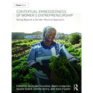 Contextual Embeddedness of Women's Entrepreneurship: Going Beyond a Gender Neutral Approach by Yousafzi; Shumaila Y., 9781472483560