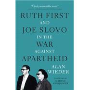 Ruth First and Joe Slovo in the War Against Apartheid by Wieder, Alan, 9781583673560
