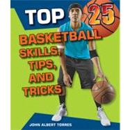 Top 25 Basketball Skills, Tips, and Tricks by Torres, John Albert, 9781598453560