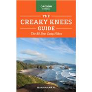 The Creaky Knees Guide Oregon, 3rd Edition The 85 Best Easy Hikes by Blair, Seabury, 9781632173560