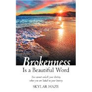 Brokenness Is a Beautiful Word by Haze, Skylar, 9781973663560