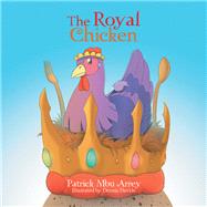 The Royal Chicken by Arrey, Patrick Mbu; Davide, Dennis, 9781984553560