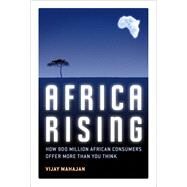 Africa Rising How 900 Million African Consumers Offer More Than You Think (paperback) by Mahajan, Vijay, 9780132763561
