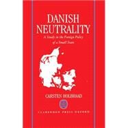 Danish Neutrality A Study in the Foreign Policy of a Small State by Holbraad, Carsten, 9780198273561