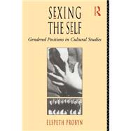 Sexing the Self: Gendered Positions in Cultural Studies by Probyn,Elspeth, 9780415073561