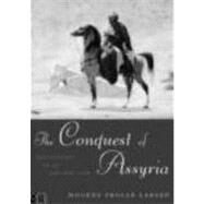 The Conquest of Assyria: Excavations in an Antique Land by Larsen,Mogens Trolle, 9780415143561