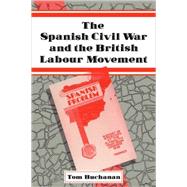 The Spanish Civil War and the British Labour Movement by Tom Buchanan, 9780521073561