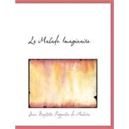 Le Malade Imaginaire by De Moliere, Jean Baptiste Poquelin, 9780554743561