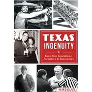 Texas Ingenuity by Elliott, Alan C., 9780738503561