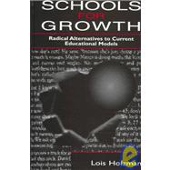 Schools for Growth: Radical Alternatives To Current Education Models by Holzman; Lois, 9780805823561