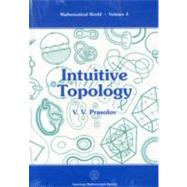 Intuitive Topology by Prasolov, V. V.; Sossinsky, A., 9780821803561