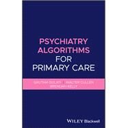 Psychiatry Algorithms for Primary Care by Gulati, Gautam; Cullen, Walter; Kelly, Brendan, 9781119653561