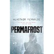Permafrost by Reynolds, Alastair, 9781250303561