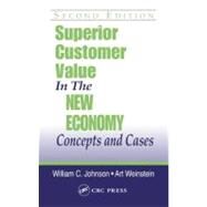 Superior Customer Value in the New Economy: Concepts and Cases, Second Edition by Weinstein; Art, 9781574443561