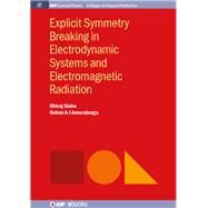 Explicit Symmetry Breaking in Electrodynamic Systems and Electromagnetic Radiation by Sinha, Dhiraj; Amaratunga, Gehan A. J., 9781681743561