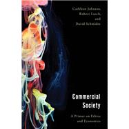 Commercial Society A Primer on Ethics and Economics by Johnson, Cathleen; Lusch, Robert; Schmidtz, David, 9781786613561