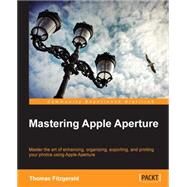 Mastering Apple Aperture 3.x by Fitzgerald, Thomas, 9781849693561