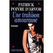 Une trahison amoureuse by Patrick Poivre d'Arvor, 9782226093561